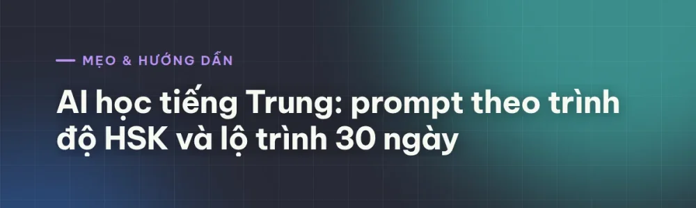 AI học tiếng Trung: prompt theo trình độ HSK và lộ trình 30 ngày