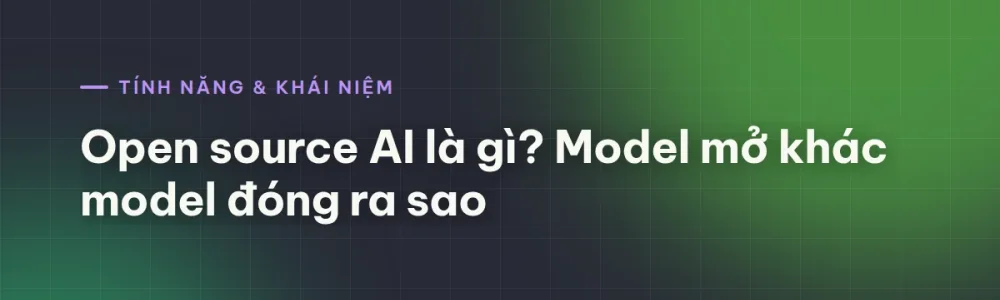 Open source AI là gì? Model mở khác model đóng ra sao