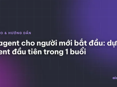 AI agent cho người mới bắt đầu: dựng agent đầu tiên trong 1 buổi