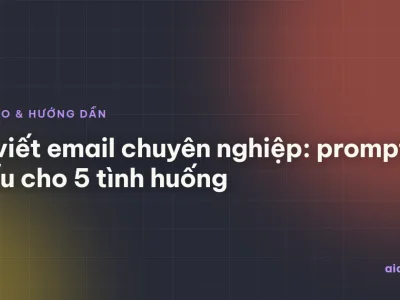 AI viết email chuyên nghiệp: prompt mẫu cho 5 tình huống