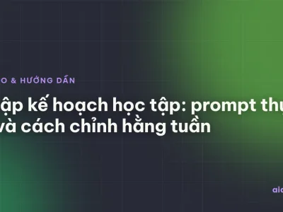 AI lập kế hoạch học tập: prompt thực tế và cách chỉnh hằng tuần