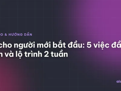 AI cho người mới bắt đầu: 5 việc đầu tiên và lộ trình 2 tuần