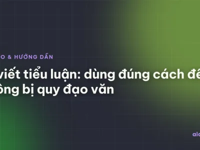 AI viết tiểu luận: dùng đúng cách để không bị quy đạo văn