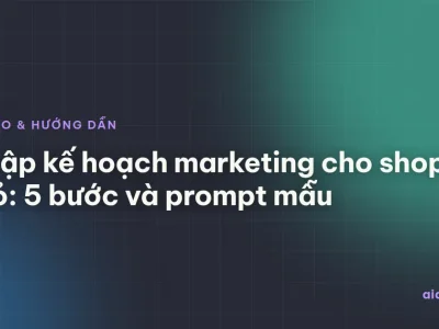 AI lập kế hoạch marketing cho shop nhỏ: 5 bước và prompt mẫu