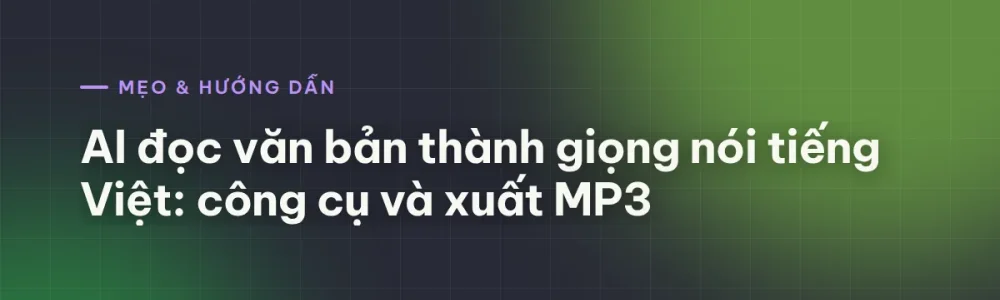 AI đọc văn bản thành giọng nói tiếng Việt: công cụ và xuất MP3