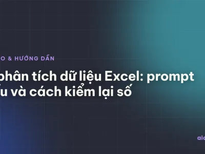 AI phân tích dữ liệu Excel: prompt mẫu và cách kiểm lại số