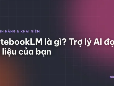 NotebookLM là gì? Trợ lý AI đọc tài liệu của bạn