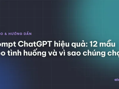 Prompt ChatGPT hiệu quả: 8 mẫu theo tình huống, kèm lý do