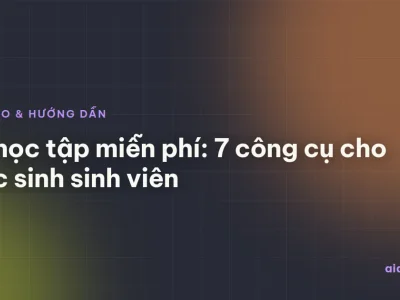 AI học tập miễn phí: 7 công cụ cho học sinh sinh viên