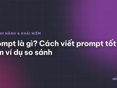 Prompt là gì? Cách viết prompt tốt kèm ví dụ so sánh