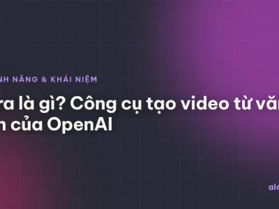 Sora là gì? Công cụ tạo video từ văn bản của OpenAI