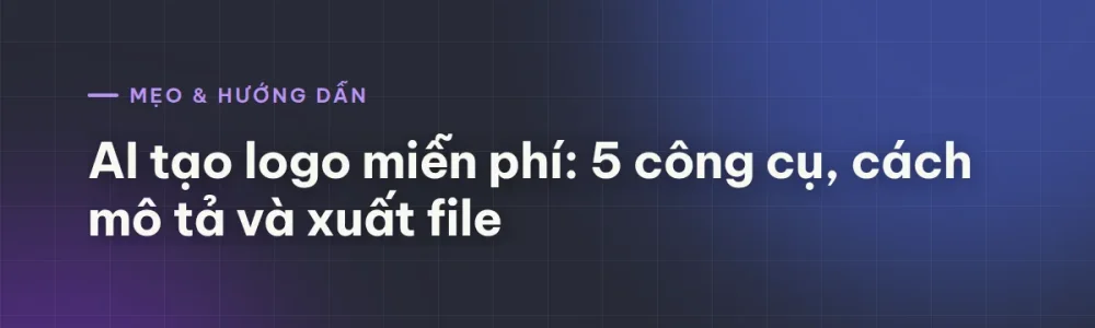 AI tạo logo miễn phí: 5 công cụ, cách mô tả và xuất file