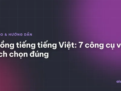 AI lồng tiếng tiếng Việt: 7 công cụ và cách chọn đúng