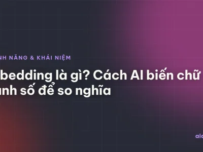 Embedding là gì? Cách AI biến chữ thành số để so nghĩa