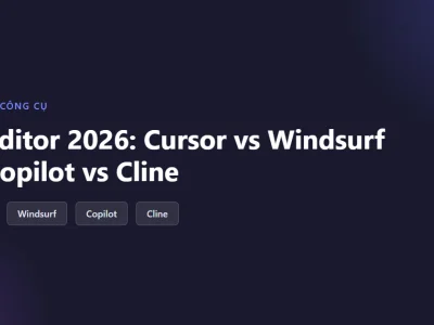 So sánh AI Editor 2026: Cursor vs Windsurf vs Copilot vs Cline