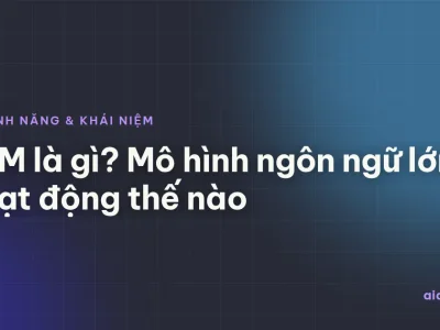 LLM là gì? Mô hình ngôn ngữ lớn hoạt động thế nào