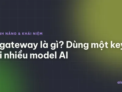 AI gateway là gì? Dùng một key gọi nhiều model AI