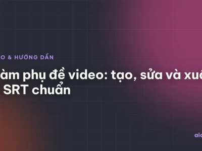 AI làm phụ đề video: tạo, sửa và xuất file SRT chuẩn