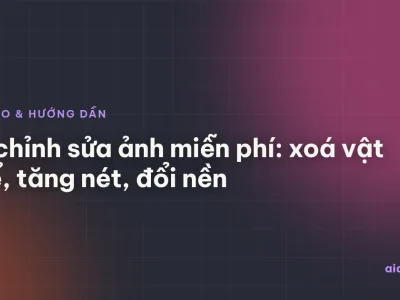 AI chỉnh sửa ảnh miễn phí: xoá vật thể, tăng nét, đổi nền