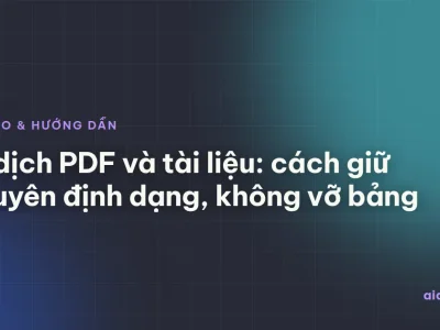 AI dịch PDF và tài liệu: cách giữ nguyên định dạng, không vỡ bảng