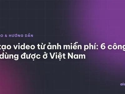 AI tạo video từ ảnh miễn phí: 6 công cụ dùng được ở Việt Nam