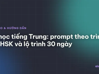 AI học tiếng Trung: prompt theo trình độ HSK và lộ trình 30 ngày