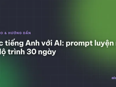 Học tiếng Anh với AI: prompt luyện nói và lộ trình 30 ngày
